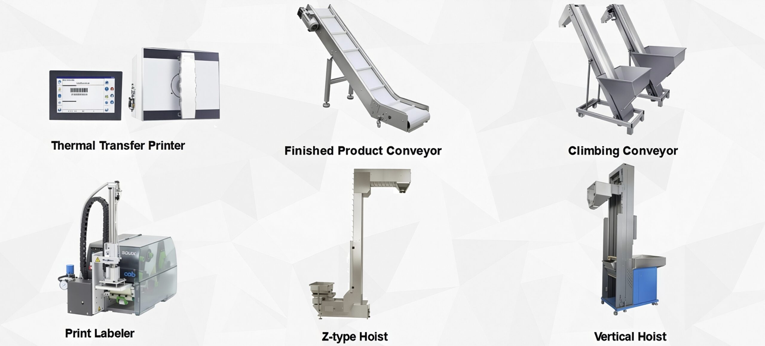 - Thermal Transfer Printer - Finished Product Conveyor - Climbing Conveyor - Print Labeler - Z-type Hoist - Vertical Hoist
